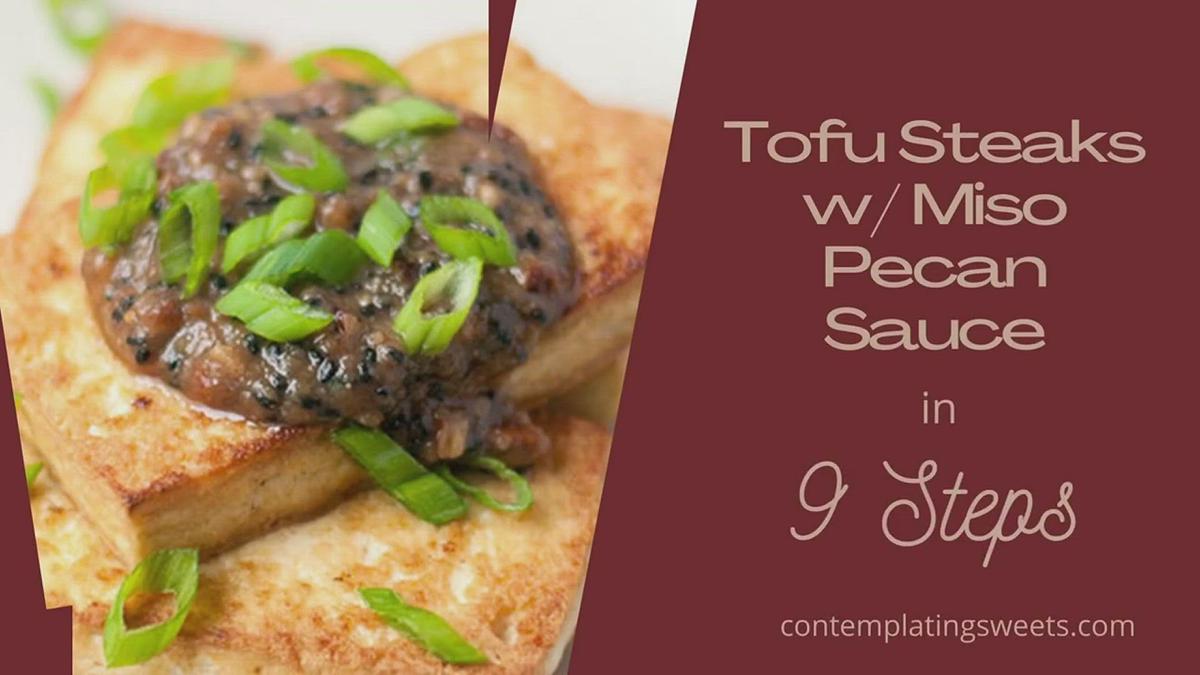 'Video thumbnail for Tofu Steaks w Miso Pecan Sauce Recipe'